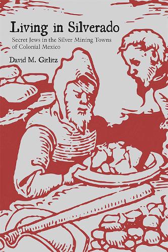 Living in Silverado: Secret Jews in the Silver Mining Towns of Colonial Mexico.