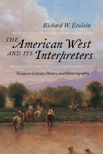 The American West and Its Interpreters: Essays on Literary History and Historiography.