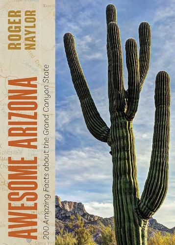 Awesome Arizona: 200 Amazing Facts About the Grand Canyon State.