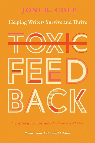 Toxic Feedback: Helping Writers Survive and Thrive, Revised and Expanded Edition.