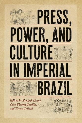 Press, Power, and Culture in Imperial Brazil.
