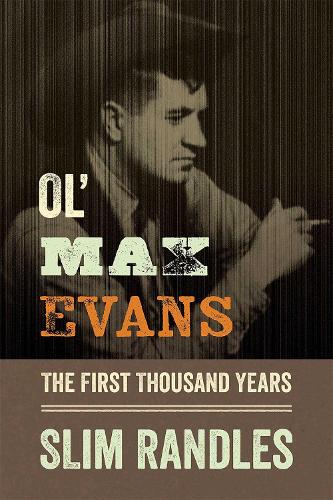 Ol' Max Evans: The First Thousand Years.