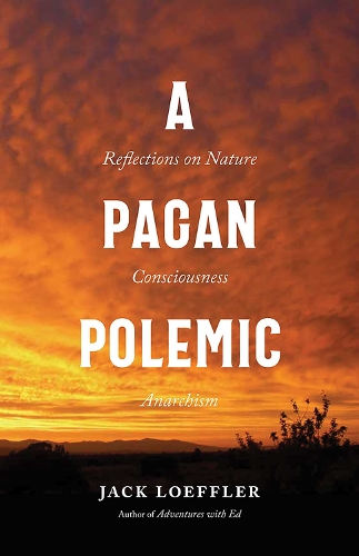 A Pagan Polemic: Reflections on Nature, Consciousness, and Anarchism.