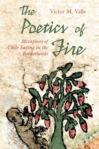 The Poetics of Fire: Metaphors of Chile Eating in the Borderlands.