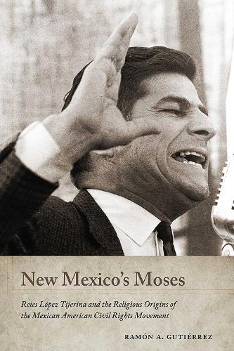 New Mexico's Moses: Reies Lopez Tijerina and the Religious Origins of the Mexican American Civil Rights Movement.