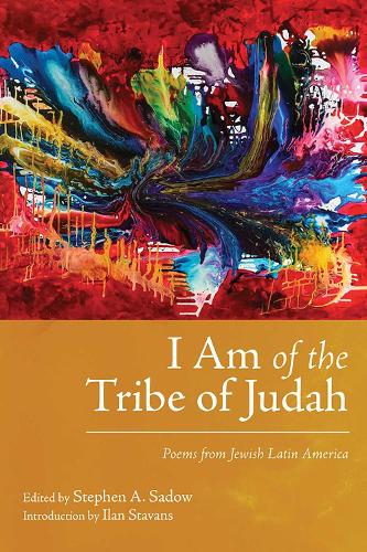 I Am of the Tribe of Judah: Poems from Jewish Latin America.