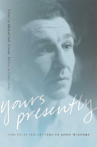 Yours Presently: The Selected Letters of John Wieners.