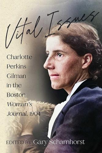 Vital Issues: Charlotte Perkins Gilman in the Boston Woman's Journal, 1904.