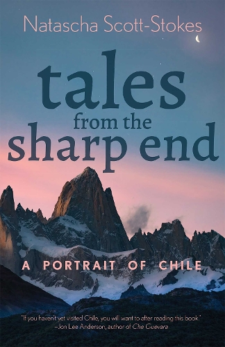 Tales from the Sharp End: A Portrait of Chile.