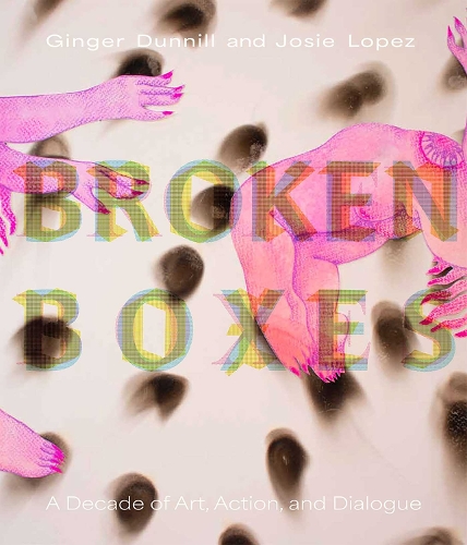 Broken Boxes: A Decade of Art, Action, and Dialogue.