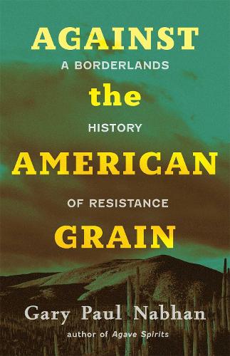 Against the American Grain: A Borderlands History of Resistance.