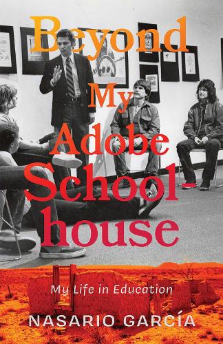 Beyond My Adobe Schoolhouse: My Life in Education.