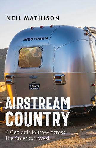 Airstream Country: A Geologic Journey Across the American West.