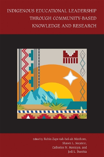 Indigenous Educational Leadership Through Community-Based Knowledge and Research.