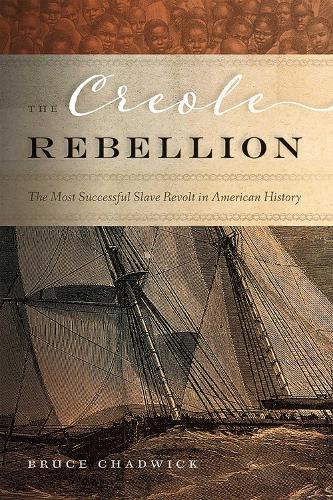 The Creole Rebellion: The Most Successful Slave Revolt in American History.