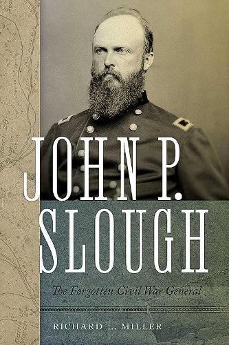 John P. Slough: The Forgotten Civil War General.