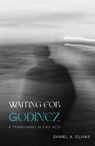 Waiting for Godinez: A Tragicomedy in Two Acts.