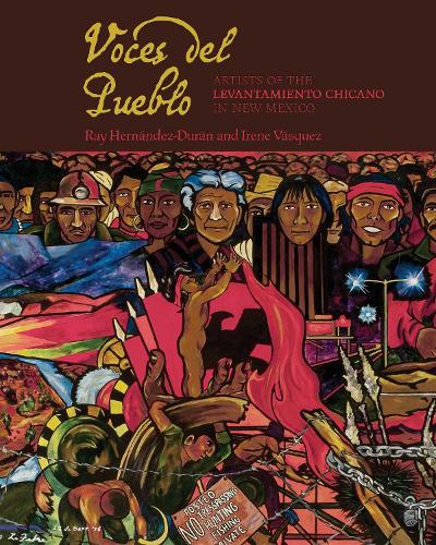 Voces Del Pueblo: Artists of the Levantamiento Chicano in New Mexico.