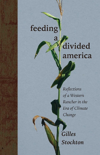 Feeding a Divided America: Reflections of a Western Rancher in the Era of Climate Change.