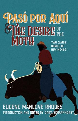 Paso Por Aqui and the Desire of the Moth: Two Classic Novels of New Mexico.