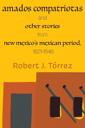 Amados Compatriotas: And Other Stories from New Mexico's Mexican Period, 1821-1846.