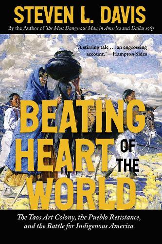 Beating Heart of the World: The Taos Art Colony, the Pueblo Resistance, and the Battle for Indigenous America.