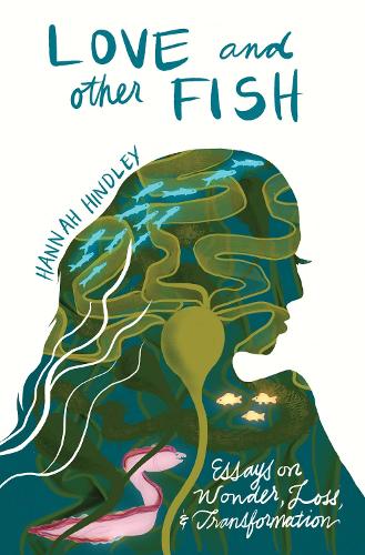 Love and Other Fish: Essays on Wonder, Loss, and Transformation.