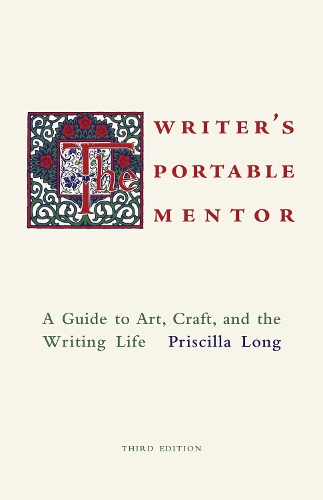 The Writer's Portable Mentor: A Guide to Art, Craft, and the Writing Life. Third Edition
