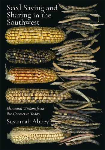 Seed Saving and Sharing in the Southwest: Elemental Wisdom from Pre-Contact to Today.