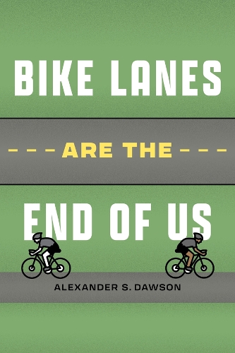 Bike Lanes Are the End of Us.
