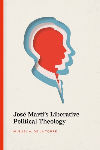 Jose Marti's Liberative Political Theology.