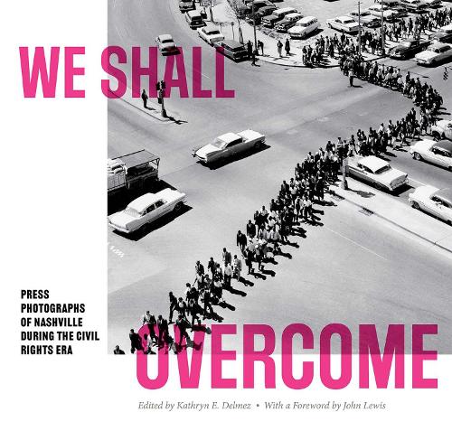 We Shall Overcome: Press Photographs of Nashville during the Civil Rights Era.