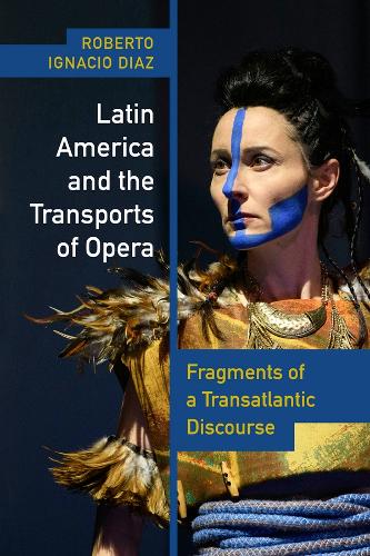 Latin America and the Transports of Opera: Fragments of a Transatlantic Discourse.
