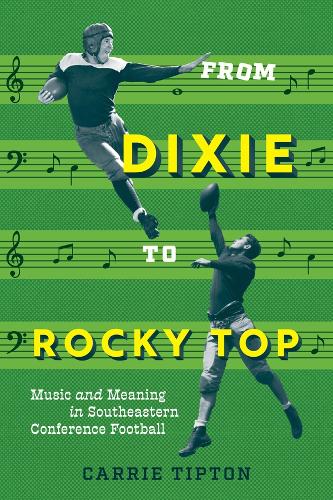 From Dixie to Rocky Top: Music and Meaning in Southeastern Conference Football.