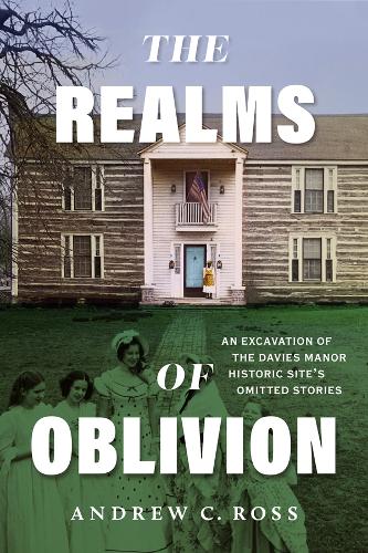 The Realms of Oblivion: An Excavation of the Davies Manor Historic Site's Omitted Stories.