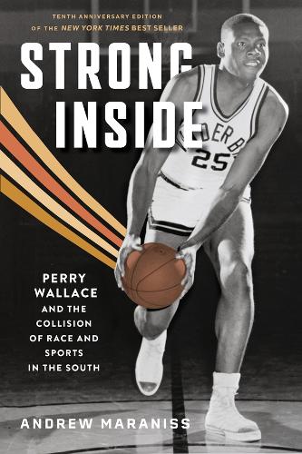 Strong Inside: Perry Wallace and the Collision of Race and Sports in the South. Second Edition
