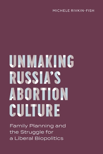 Unmaking Russia's Abortion Culture