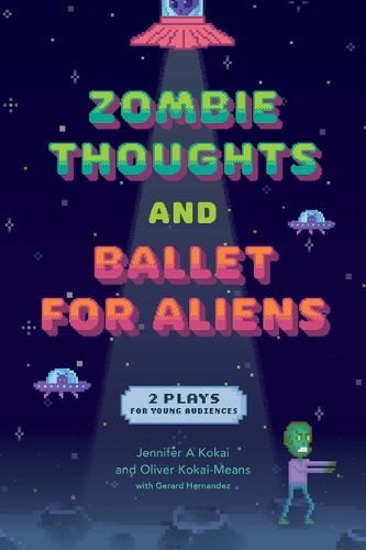 Zombie Thoughts and Ballet for Aliens: Two Plays for Young Audiences.