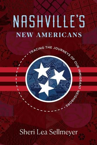 Nashville's New Americans: Tracing the Journeys of Our Immigrant Neighbors.