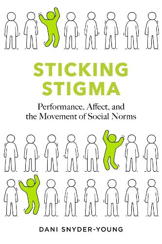 Sticking Stigma: Performance, Affect, and the Movement of Social Norms.