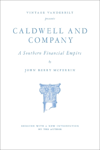 Caldwell and Company: A Southern Financial Empire.