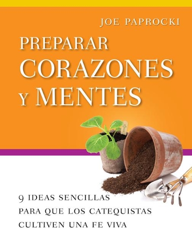Preparar Corazones Y Mentes: 9 Ideas Sencillas Para Que Los Catequistas Cultiven Una Fe Viva. Spanish Language ed.