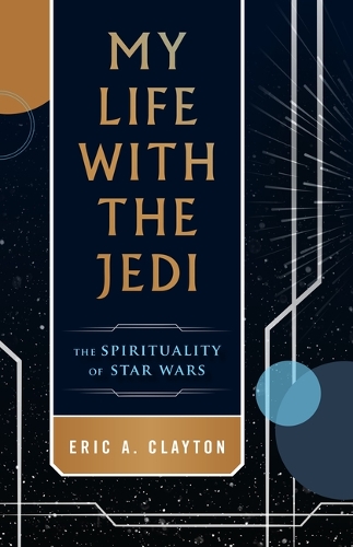 My Life with the Jedi: The Spirituality of Star Wars.