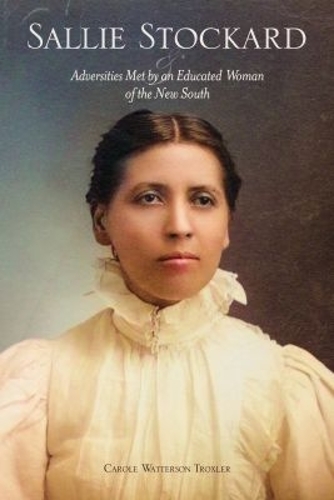 Sallie Stockard and the Adversities of an Educated Woman of the New South.
