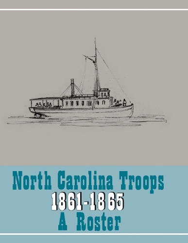 North Carolina Troops, 1861-1865: a Roster, Volume 22: Confederate States Navy, Confederate States Marine Corps, and Charlotte Naval Yard.