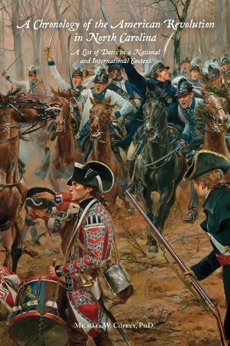 A Chronology of the American Revolution in North Carolina: A List of Dates in a National and International Context.
