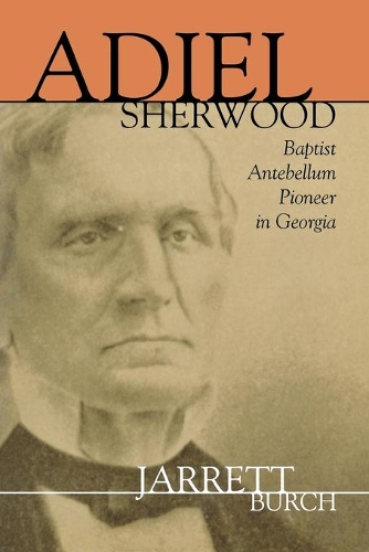 Adiel Sherwood: A Baptist Antebellum Pioneer in Georgia
