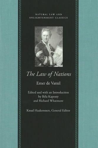 The Law of Nations, Or, Principles of the Law of Nature, Applied to the Conduct and Affairs of Nations and Sovereigns, with Three Early Essays on the Origin and Nture of Ntaural Law and on Luxury.