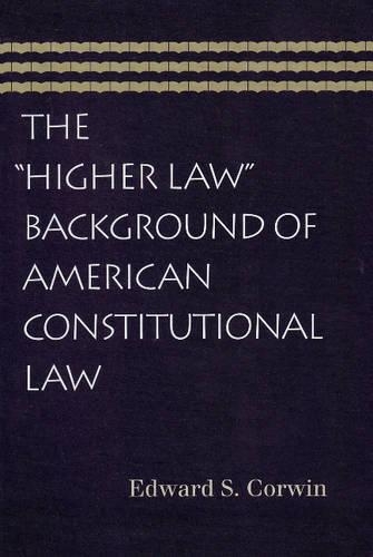 The "Higher Law" Background of American Constitutional Law.