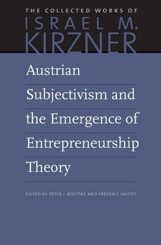 Austrian Subjectivism and the Emergence of Entrepreneurship Theory.
